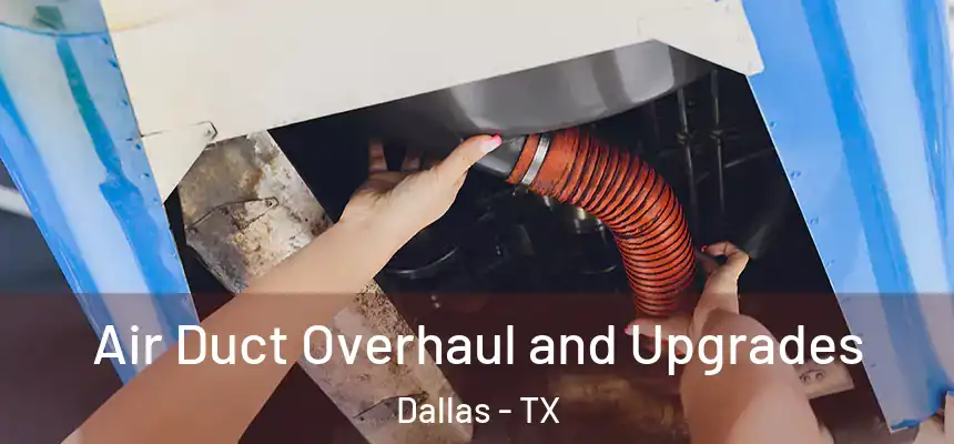  Air Duct Overhaul and Upgrades Dallas - TX