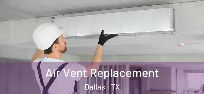  Air Vent Replacement Dallas - TX