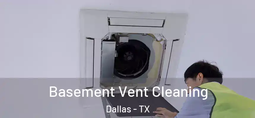 Basement Vent Cleaning Dallas - TX
