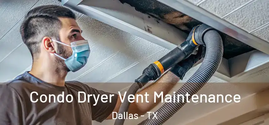  Condo Dryer Vent Maintenance Dallas - TX
