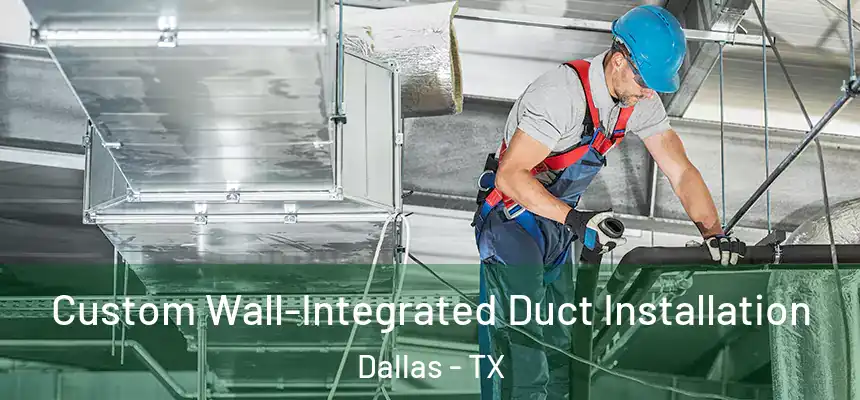  Custom Wall-Integrated Duct Installation Dallas - TX
