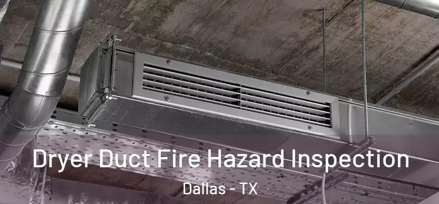 Dryer Duct Fire Hazard Inspection Dallas - TX