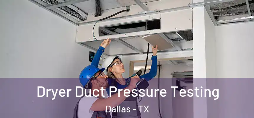  Dryer Duct Pressure Testing Dallas - TX