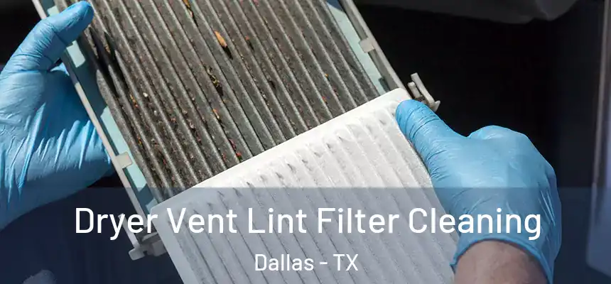 Dryer Vent Lint Filter Cleaning Dallas - TX