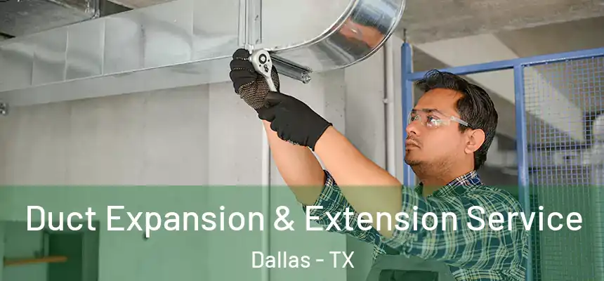  Duct Expansion & Extension Service Dallas - TX