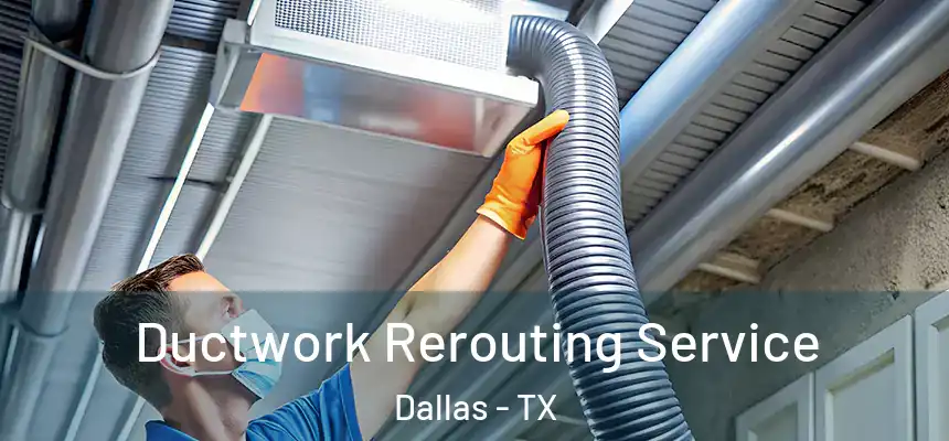 Ductwork Rerouting Service Dallas - TX