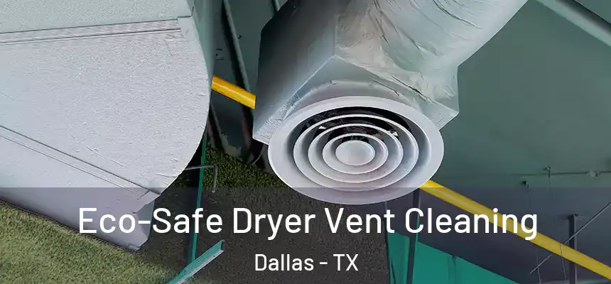  Eco-Safe Dryer Vent Cleaning Dallas - TX