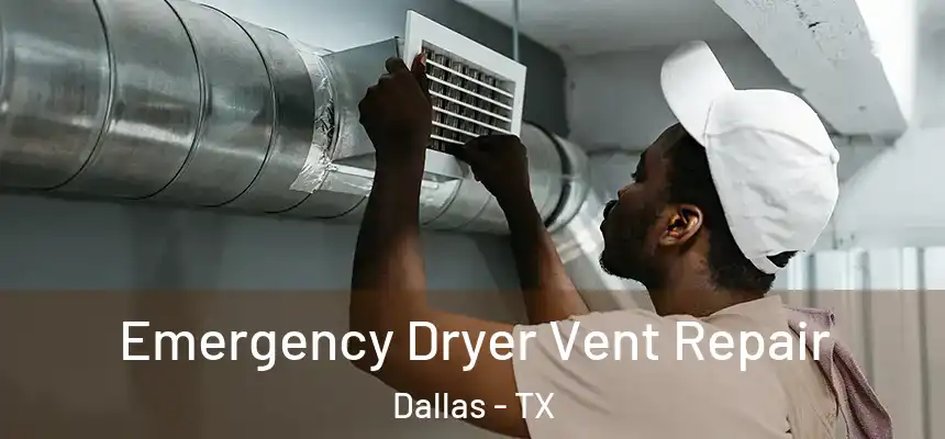  Emergency Dryer Vent Repair Dallas - TX