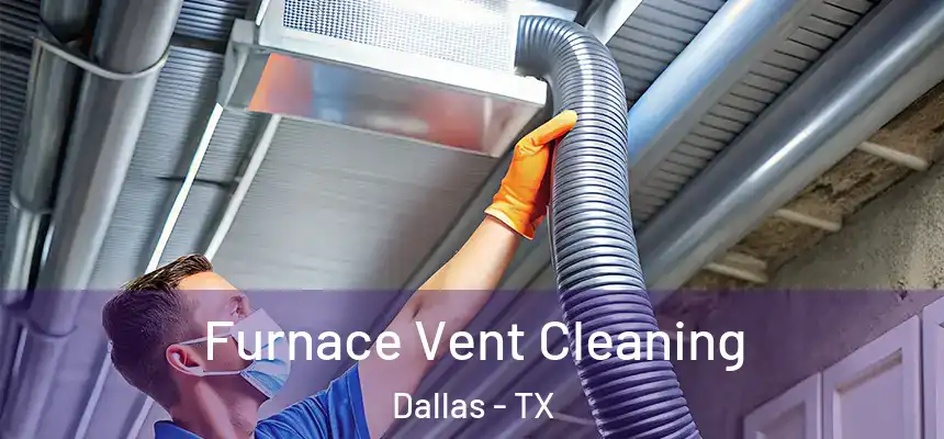 Furnace Vent Cleaning Dallas - TX