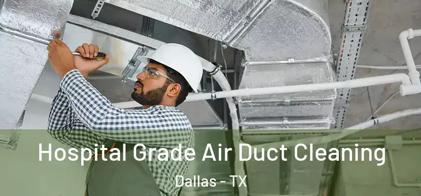  Hospital Grade Air Duct Cleaning Dallas - TX