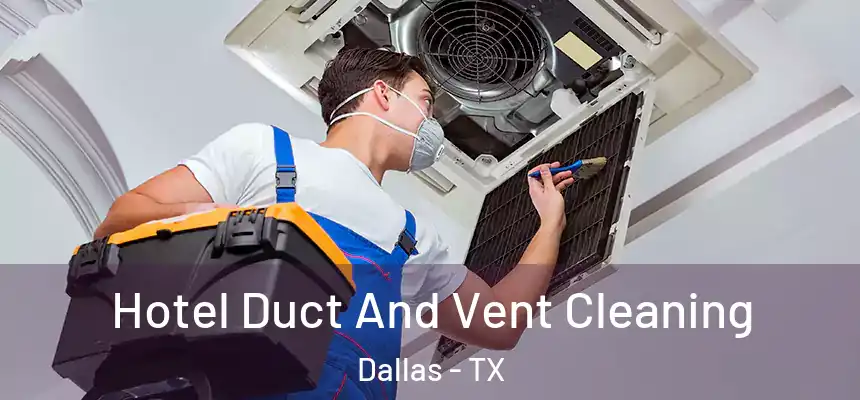  Hotel Duct And Vent Cleaning Dallas - TX