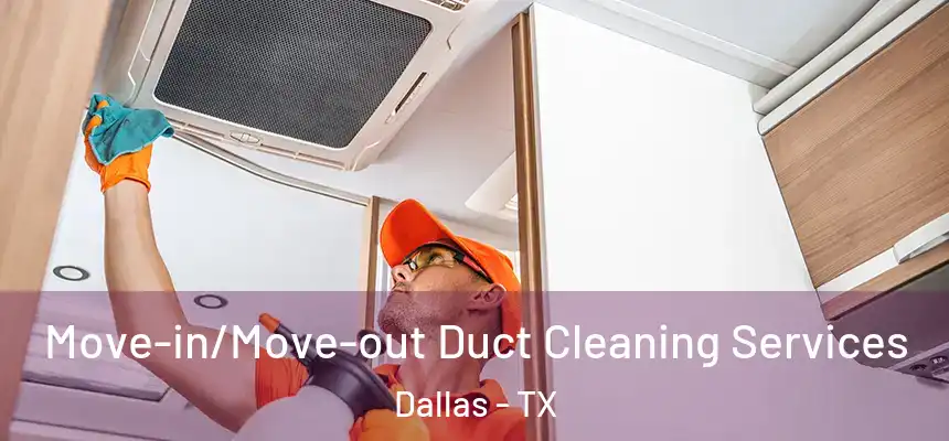  Move-in/Move-out Duct Cleaning Services Dallas - TX