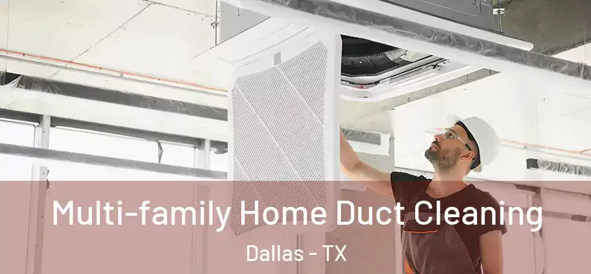 Multi-family Home Duct Cleaning Dallas - TX