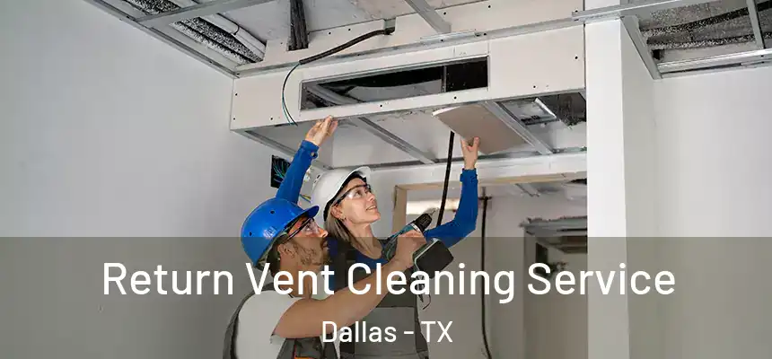  Return Vent Cleaning Service Dallas - TX