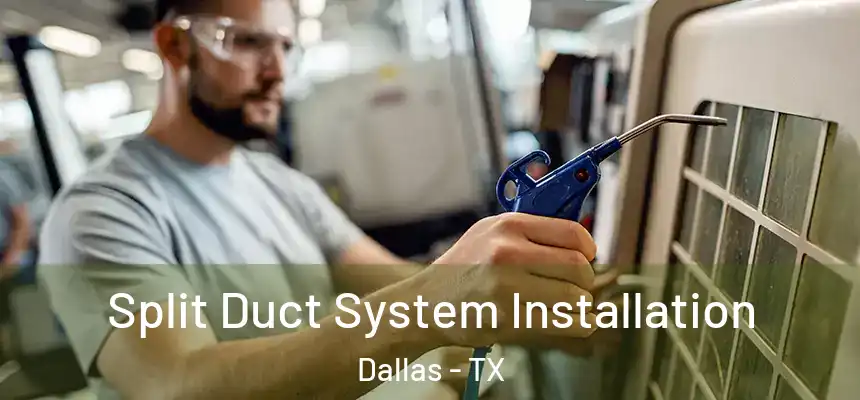  Split Duct System Installation Dallas - TX